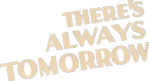 There's Always Tomorrow — Logos 1