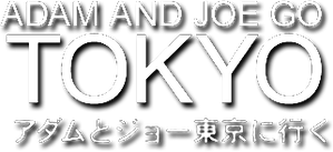 Adam and Joe Go Tokyo