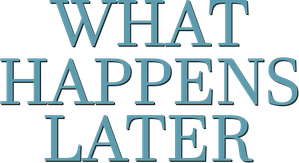 What Happens Later