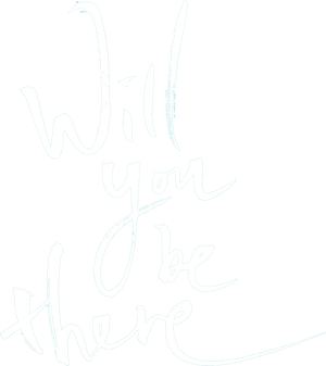 Will You Be There
