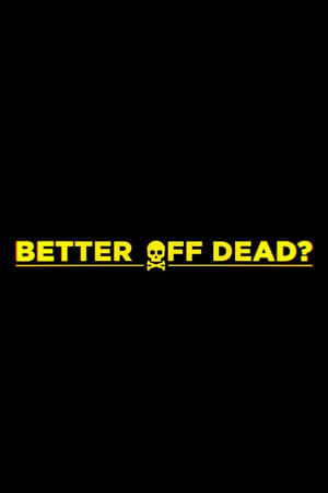 Better Off Dead? 2024