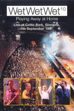 Wet Wet Wet - Playing Away at Home: Live at Celtic Park Glasgow poster