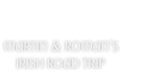 Martin and Roman’s Irish Road Trip