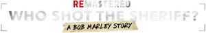 ReMastered: Who Shot the Sheriff