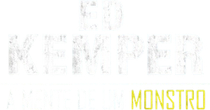 Ed Kemper: A Mente de um Monstro