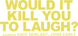 Would It Kill You to Laugh? Starring Kate Berlant + John Early