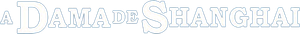 A Dama de Shanghai — Logos 8