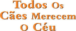 Todos os Cães Merecem o Céu