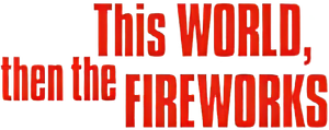 This World, Then the Fireworks
