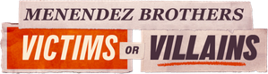 Menendez Brothers: Victims or Villains
