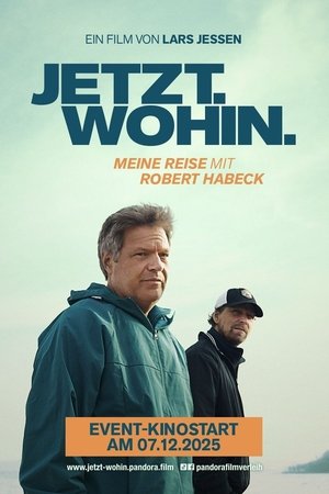 Jetzt. Wohin. - Meine Reise mit Robert Habeck (2025)
