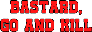 Bastard, Go and Kill — Logos 1