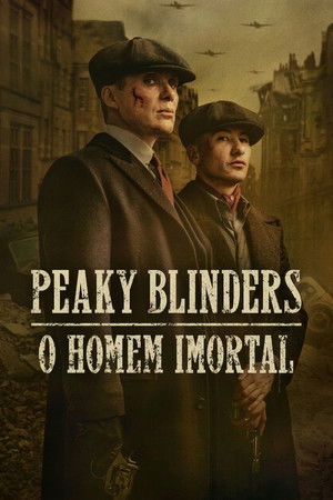 Peaky Blinders: O Homem Imortal