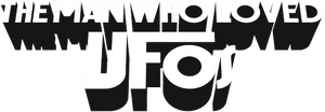 The Man Who Loved UFOs