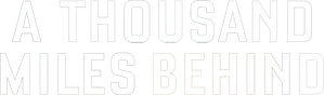 A Thousand Miles Behind — Logos 2