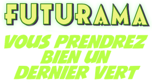 Futurama - Vous prendrez bien un dernier vert ? — logo
