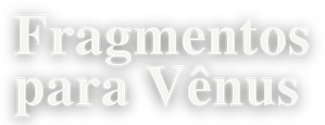 Fragmentos para Vênus