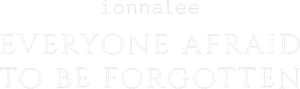 Everyone Afraid to Be Forgotten