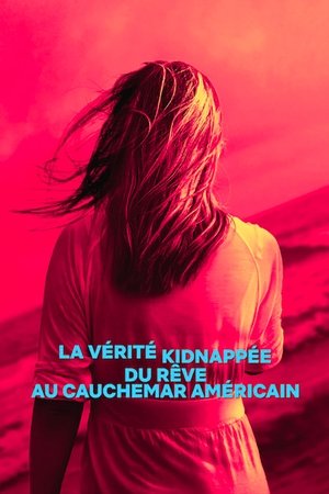 La Vérité kidnappée : Du rêve au cauchemar américain movie poster