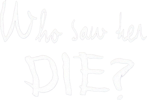 Who Saw Her Die?