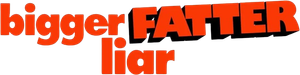 Bigger Fatter Liar