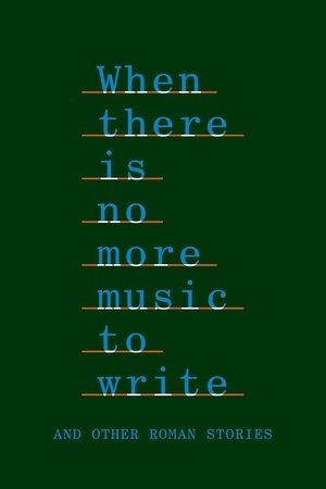 When There Is No More Music to Write, and Other Roman Stories