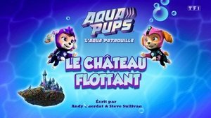 L'Aqua Patrouille : Le château flottant