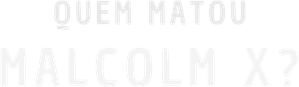 Quem Matou Malcolm X? — Logos 2