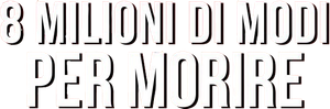 8 milioni di modi per morire