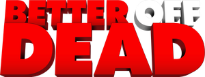 Better Off Dead...