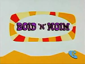 What a Cartoon Boid 'n' Woim