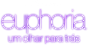 Euphoria: Um Olhar para Trás