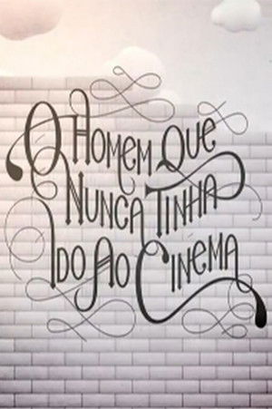 O Homem que Nunca Tinha Ido ao Cinema