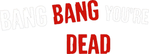 Bang Bang You're Dead