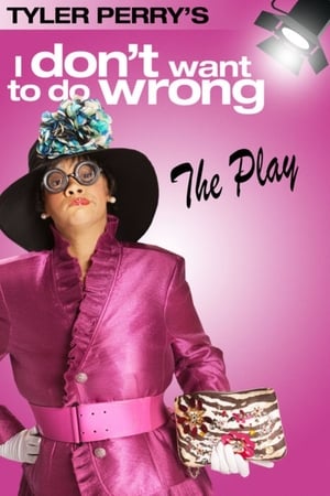 Poster Tyler Perry's I Don't Want to Do Wrong - The Play 2012