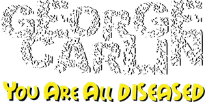 George Carlin: You Are All Diseased