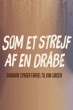 Som et strejf af en dråbe - Danmark synger farvel til Kim Larsen