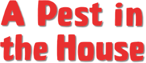 A Pest in the House