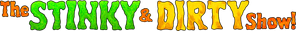 The Stinky & Dirty Show