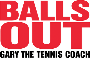 Balls Out: Gary the Tennis Coach