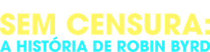 Sem Censura: A História de Robin Byrd