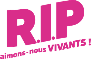 R.I.P aimons-nous vivants !