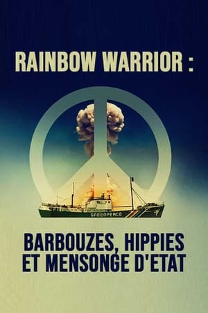 Rainbow Warrior : Barbouzes, hippies et mensonge d'Etat