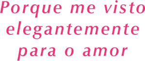 Porque me visto elegantemente para o amor