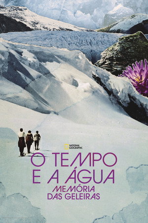 O Tempo e a Águas: Memórias das Geleiras