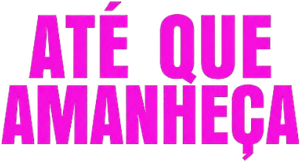 Até Que Amanheça