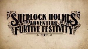 Sherlock Holmes and the Adventures of the Furtive Festivity film complet