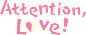 Attention, Love!
