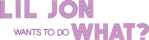 Lil Jon Wants to Do What?