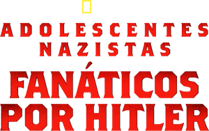 Adolescentes Nazistas: Fanáticos por Hitler